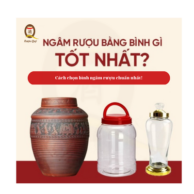 Ngâm rượu bằng loại bình nào tốt cho sức khỏe. Cách chọn chum sành, sứ ngâm rượu chuẩn nhất.