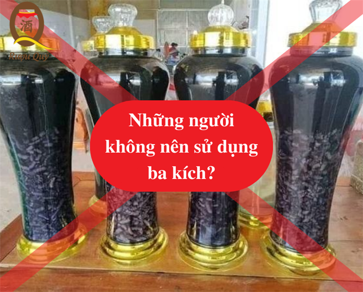 NHỮNG NGƯỜI KHÔNG NÊN SỬ DỤNG RƯỢU BA KÍCH?